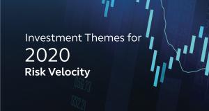 Investment themes for 2020 Risk Velocity