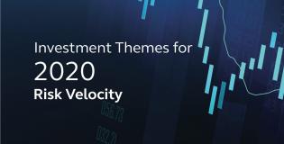 Investment themes for 2020 Risk Velocity